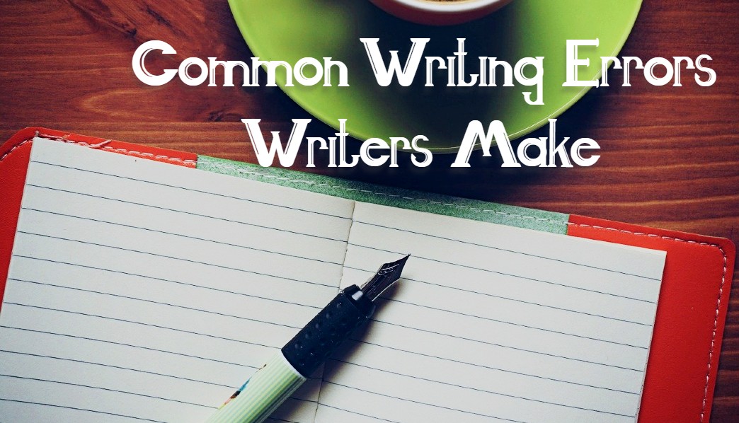 4 Common Writing Mistakes Writers Do